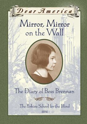Mirror, Mirror on the Wall: the Diary of Bess Brennan, the Perkins School for the Blind, 1932