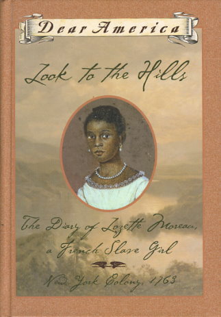 Look to the Hills: The Diary of Lozette Moreau, a French Slave Girl, New York Colony, 1763