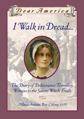 I Walk in Dread: The Diary of Deliverance Trembley, Witness to the Salem Witch Trials Massachusetts Bay Colony, 1691