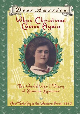 When Christmas Comes Again: the World War I Diary of Simone Spencer, New York City to the Western Front, 1917