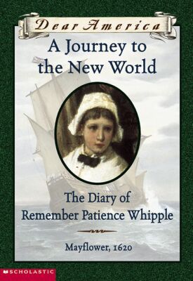 A Journey to the New World: The Diary of Remember Patience Whipple, Mayflower, 1620