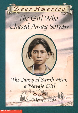 The Girl Who Chased Away Sorrow: The Diary of Sarah Nita, a Navajo Girl, 1864
