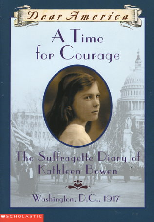 A Time for Courage: The Suffragette Diary of Kathleen Bowen, Washington D.C., 1917