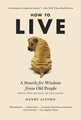 How to Live: A Search for Wisdom from Old People