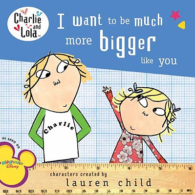 I Want to Be Much More Bigger like You