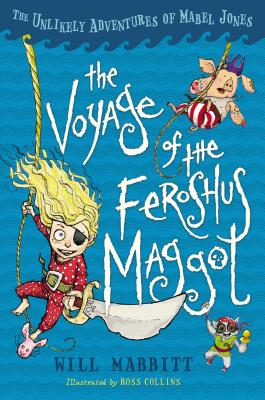 The Voyage of the Feroshus Maggot: The Unlikely Adventures of Mabel Jones