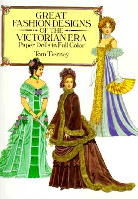 Great Fashion Designs of the Victorian Era Paper Dolls in Full Color
