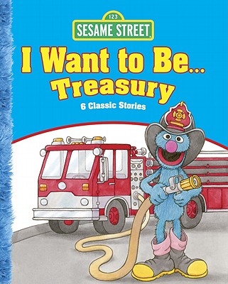 Sesame Street I Want to Be . . . Treasury: 6 Classic Stories