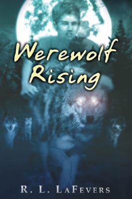 Werewolf Rising by R.L. LaFevers - FictionDB