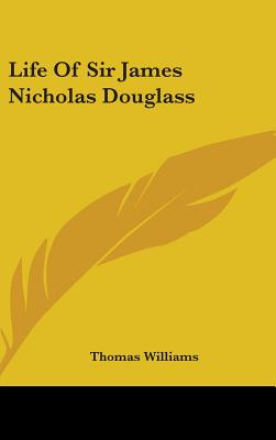 Life Of Sir James Nicholas Douglass