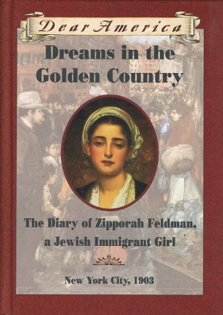 Dreams in the Golden Country: The Diary of Zipporah Feldman, a Jewish Immigrant Girl, New York City, 1903