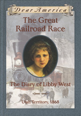 The Great Railroad Race: The Diary of Libby West, Utah Territory, 1868