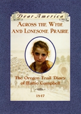 Across the Wide and Lonesome Prairie: The Oregon Trail Diary of Hattie Campbell, 1847