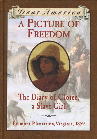 A Picture of Freedom: The Diary of Clotee, a Slave Girl, Belmont Plantation, Virginia, 1859