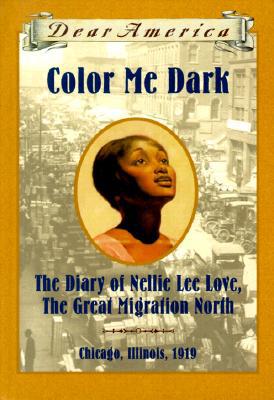 Color Me Dark: The Diary of Nellie Lee Love, the Great Migration North, Chicago, Illinois, 1919