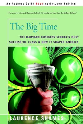 The Big Time: The Harvard Business School's Most Successful Class & How It Shaped America