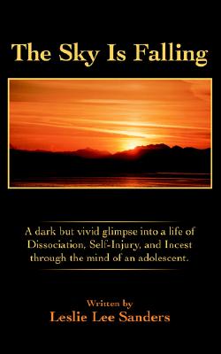 The Sky Is Falling: A Dark But Vivid Glimpse Into a Life of Dissociation, Self-Injury, and Incest Through the Mind of an Adolescent.