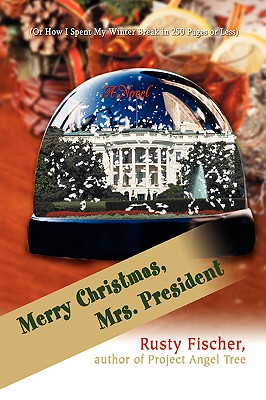 Merry Christmas, Mrs. President: Or How I Spent My Winter Break in 250 Pages or Less