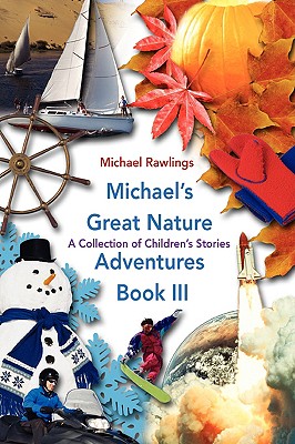 Michael's Great Nature Adventures Book III: A Collection of Children's Stories