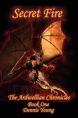 Secret Fire: The Ardwellian Chronicles