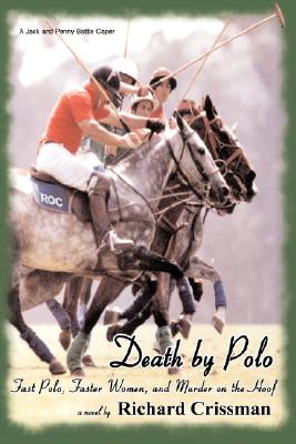 Death by Polo: Fast Polo, Faster Women, and Murder on the Hoof