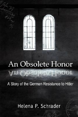 An Obsolete Honor: A Story of the German Resistance to Hitler