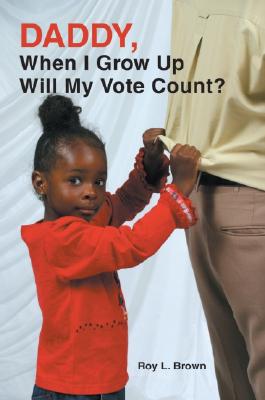 Daddy, When I Grow Up Will My Vote Count?