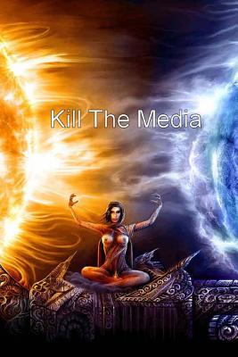 Kill the Media