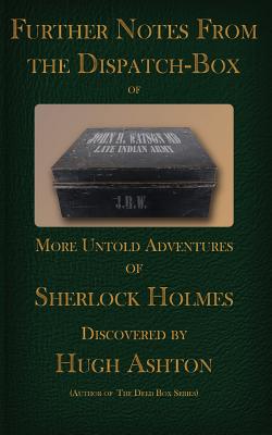 Further Notes from the Dispatch Box of John H Watson MD