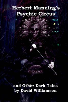 Herbert Manning's Psychic Circus and Other Dark Tales