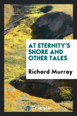 At Eternity's Shore and Other Tales