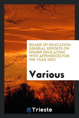 Board of Education. General Reports on Higher Education with Appendices for the Year 1902