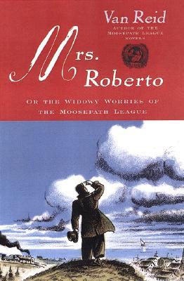 Mrs. Roberto: or, the Widowy Worries of the Moosepath League