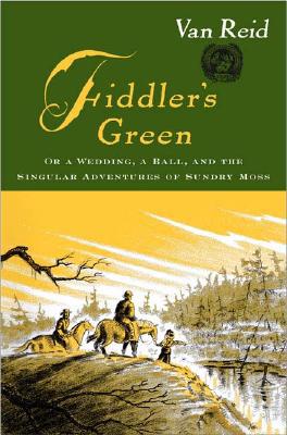 Fiddler's Green: or, a Wedding, a Ball, and the Singular Adventures of Sundry Moss
