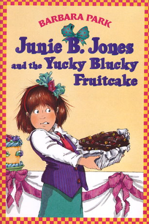 Junie B. Jones and the Yucky Blucky Fruitcake