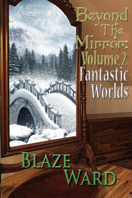 Beyond the Mirror, Volume 2: Fantastic Worlds