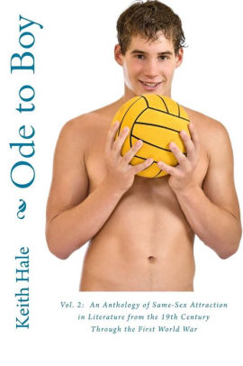 Ode to Boy: Vol. 2: An Anthology of Same-Sex Attraction in Literature from the 19th Century Through the First World War