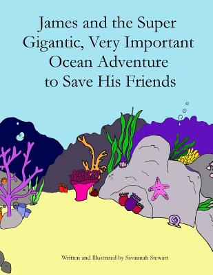 James and the Super Gigantic, Very Important Ocean Adventure to Save His Friends