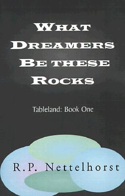 What Dreamers Be These Rocks