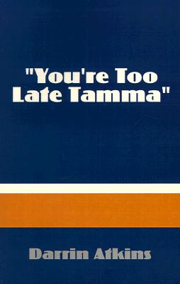 "You're Too Late Tamma"