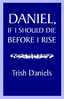 Daniel, If I Should Die Before I Rise