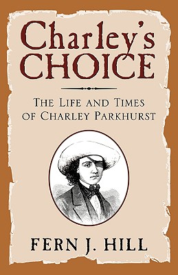 Charley's Choice: The Life and Times of Charley Parkhurst