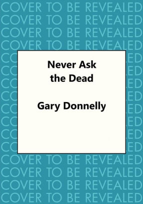 Never Ask the Dead
