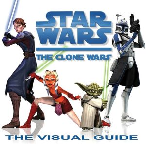 Star Wars: The Clone Wars: The Visual Guide