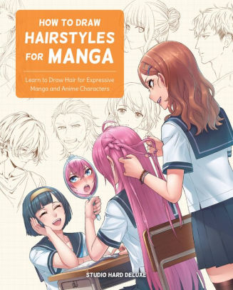 How to Draw Hairstyles for Manga: Learn to Draw Hair for Expressive Manga and Anime Characters Studio