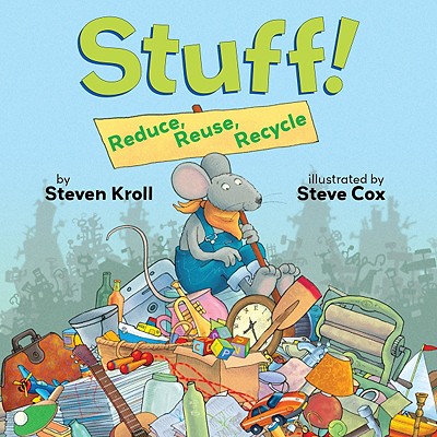 Stuff!: Reduce, Reuse, Recycle