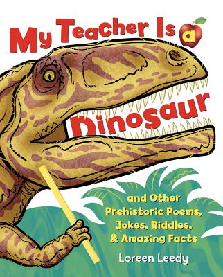 My Teacher Is a Dinosaur: And Other Prehistoric Poems, Jokes, Riddles, & Amazing Facts