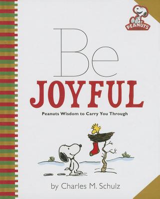 Peanuts: Be Joyful: Peanuts Wisdom to Carry You Through