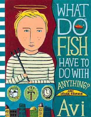 What Do Fish Have To Do With Anything? and Other Stories
