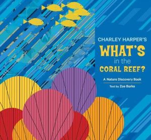 Charley Harper's What's in the Coral Reef/Nature Discovery Series